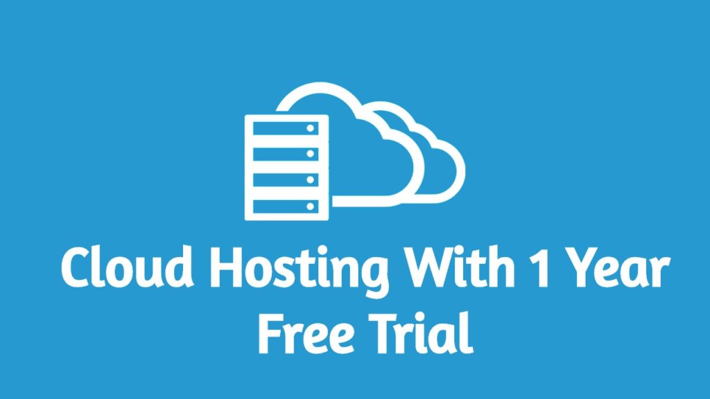 Best 4 Free Cloud Hosting Providers with 1 Year Free Trial [2020]