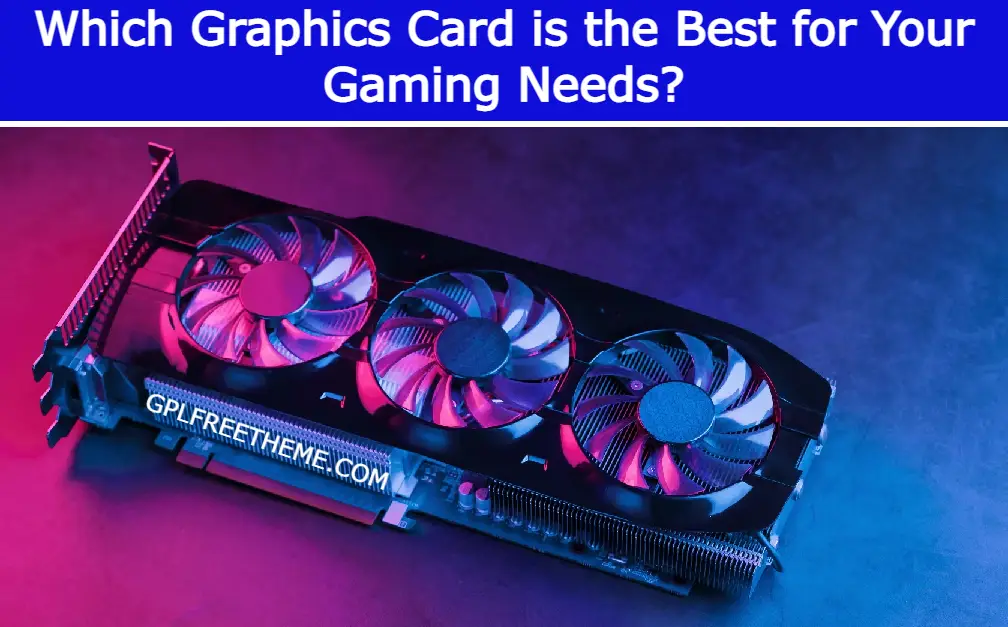 Which Graphics Card is the Best for Your Gaming Needs?