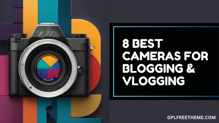 8 Best Cameras for Blogging & Vlogging for Every Your Budget [2024]