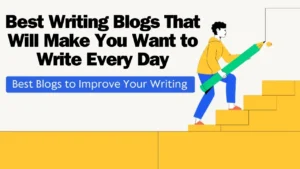 10 Writing Blogs That Will Make You Want to Write Every Day