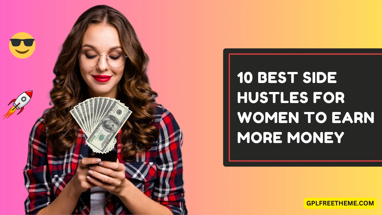 Top 10 Best Side Hustles for Women to Earn More Money in 2024