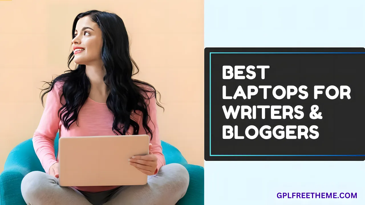 5 Best Laptops for Writers & Bloggers 2024 Handpicked List!