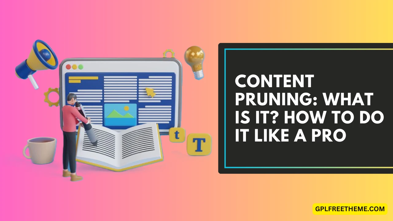 Content Pruning What is it How to Do it Like a Pro in 2024
