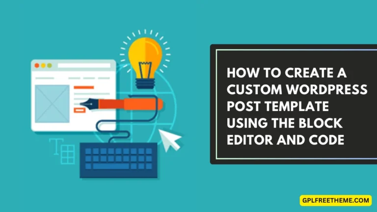 How to Create a Custom WordPress Post Template Using the Block Editor and Code