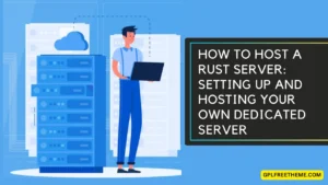 How to Host a Rust Server Setting Up and Hosting Your Own Dedicated Server in 2024