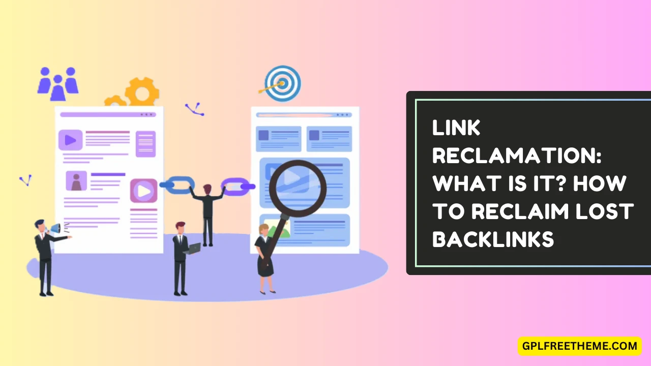 Link Reclamation: What Is It? How to Reclaim Lost Backlinks In 2024