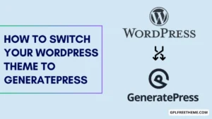 How to Switch your WordPress Theme to GeneratePress [2024]