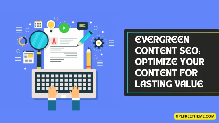 Evergreen Content SEO: Optimize Your Content for Lasting Value in 2024