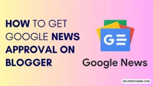 Blogger's Secret Weapon Google News Approval